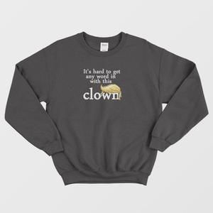 Its Hard To Get A Word With Clown Trump Sweatshirt